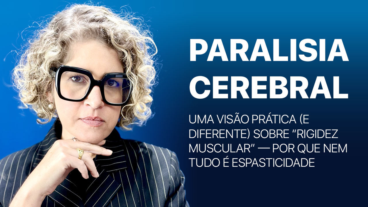 Paralisia Cerebral: uma visão prática (e diferente) sobre “rigidez muscular” — por que nem tudo é espasticidade