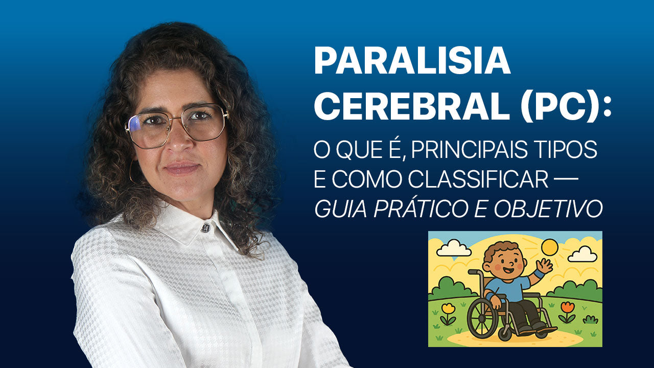 Paralisia Cerebral (PC): o que é, principais tipos e como classificar — guia prático e objetivo
