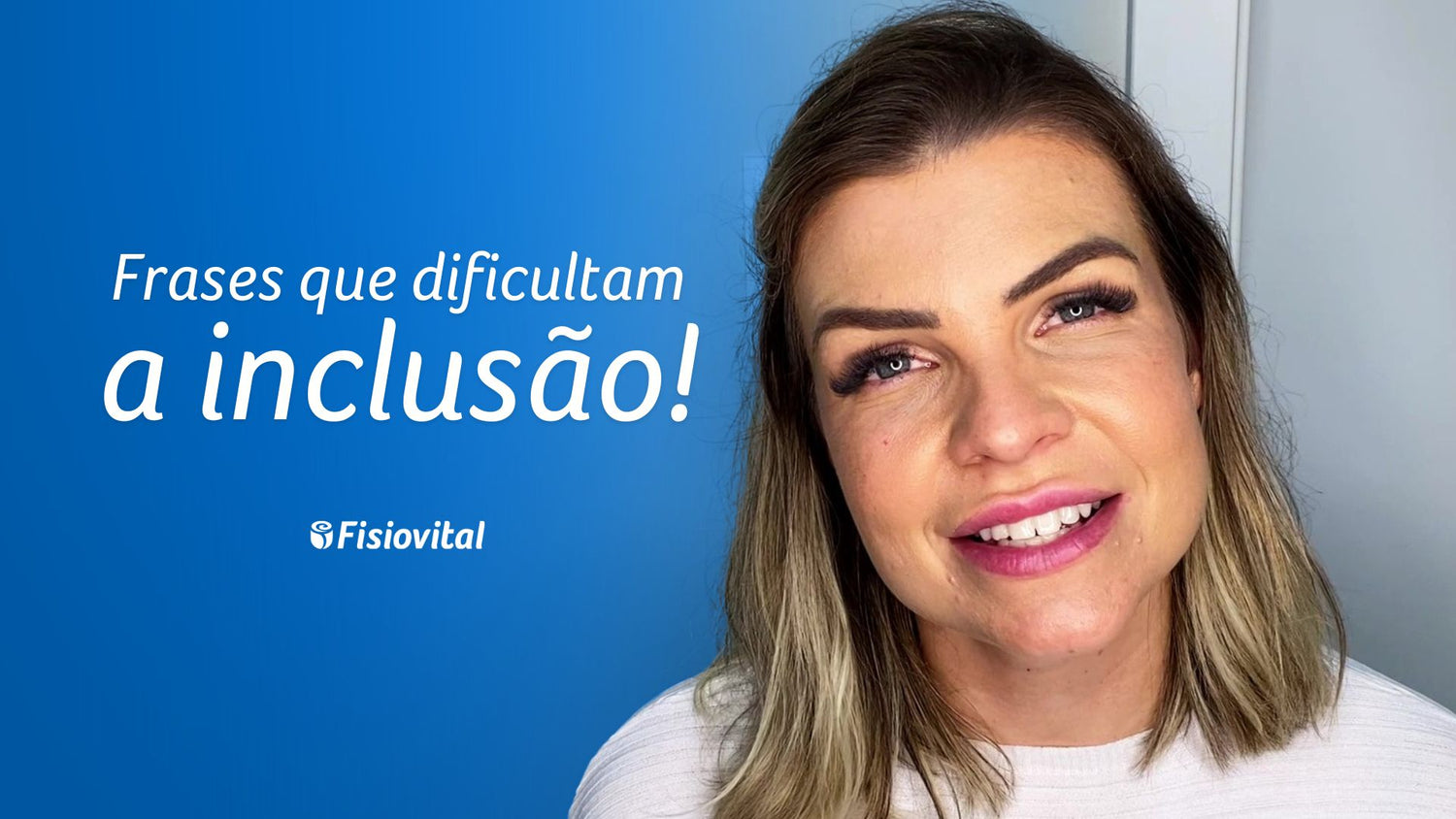 Frases que dificultam a inclusão: Realidade das pessoas com deficiência!